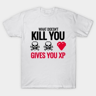 What Doesn't Kill You Gives You XP T-Shirt